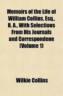 Memoirs of the Life of William Collins, Esq , R a , with Selections from His Journals and Correspondene