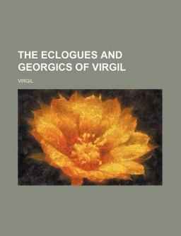 The Eclogues and Georgics of Virgil