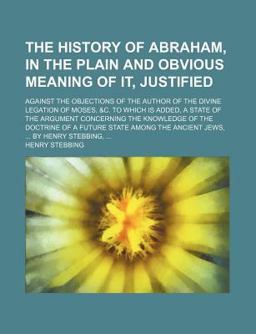 The History of Abraham, in the Plain and Obvious Meaning of It, Justified