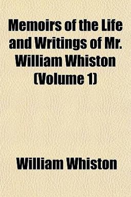 Memoirs of the Life and Writings of Mr William Whiston