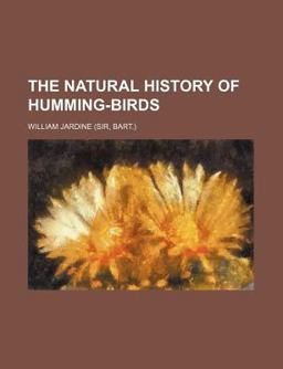 The Natural History of Humming-Birds