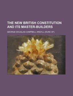 The New British Constitution and Its Master-Builders