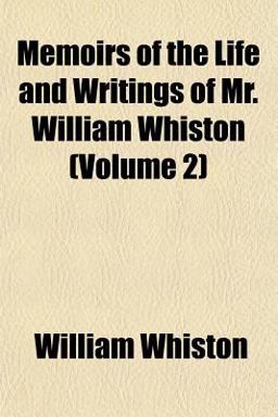 Memoirs of the Life and Writings of Mr William Whiston