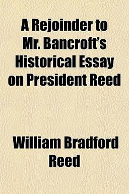 A Rejoinder to Mr Bancroft's Historical Essay on President Reed