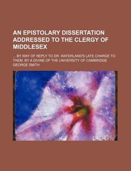 An Epistolary Dissertation Addressed to the Clergy of Middlesex