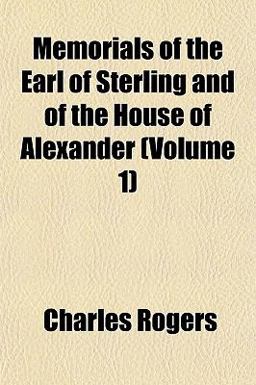 Memorials of the Earl of Sterling and of the House of Alexander