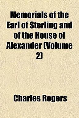 Memorials of the Earl of Sterling and of the House of Alexander