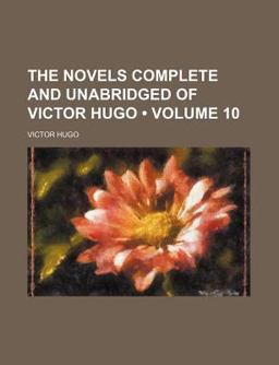 The Novels, Complete and Unabridged, of Victor Hugo