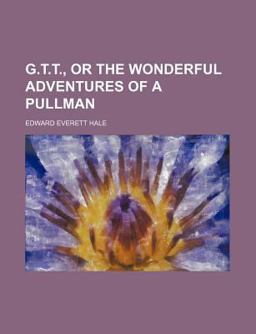 G T T , or the Wonderful Adventures of a Pullman