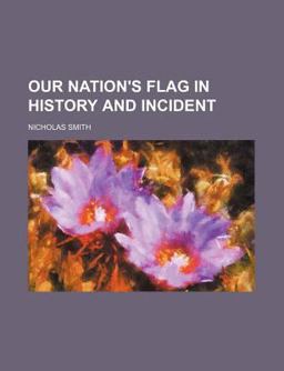 Our Nation's Flag in History and Incident