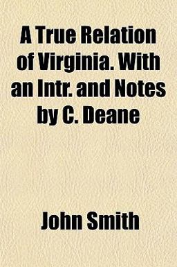 A True Relation of Virginia with an Intr and Notes by C Deane