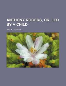 Anthony Rogers, or, Led by a Child