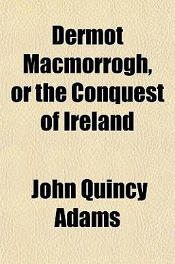 Dermot MacMorrogh, or the Conquest of Ireland Dermot MacMorrogh, or the Conquest of Ireland