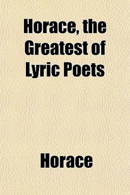 Horace, the Greatest of Lyric Poets