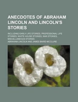 Anecdotes of Abraham Lincoln and Lincoln's Stories
