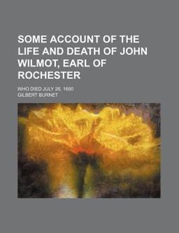 Some Account of the Life and Death of John Wilmot, Earl of Rochester