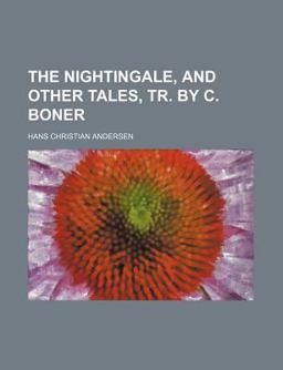 The Nightingale, and Other Tales, Tr by C Boner