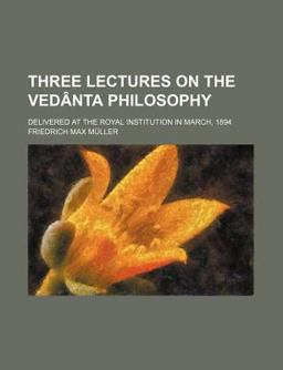 Three Lectures on the Vedânta Philosophy