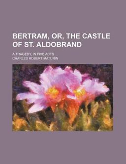 Bertram, or, the Castle of St Aldobrand