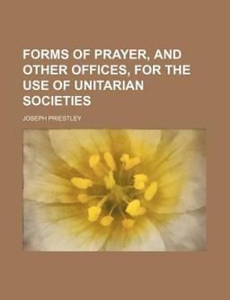Forms of Prayer, and Other Offices, for the Use of Unitarian Societies