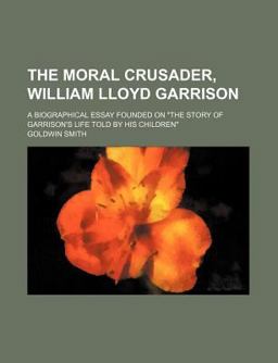The Moral Crusader, William Lloyd Garrison