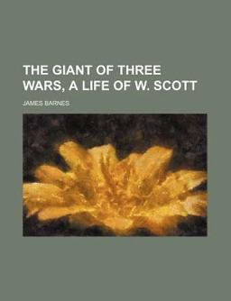 The Giant of Three Wars, a Life of W Scott