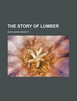 The Story of Lumber The Story of Lumber