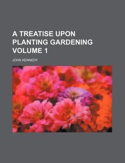 A Treatise upon Planting Gardening