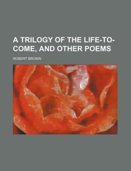 A Trilogy of the Life-to-Come, and Other Poems
