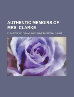 The Authentic Memoirs of Mrs. Clarke