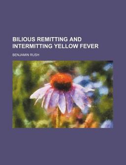 Bilious Remitting and Intermitting Yellow Fever