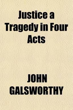 Justice a Tragedy in Four Acts Justice a Tragedy in Four Acts