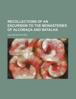 Recollections of an Excursion to the Monasteries of Alcobaça and Batalh