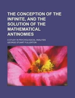 The Conception of the Infinite, and the Solution of the Mathematical Antinomies The Conception of the Infinite, and the Solution of the Mathematical Antinomies