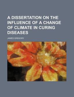 A Dissertation on the Influence of a Change of Climate in Curing Diseases