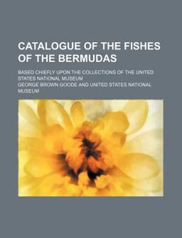 Catalogue of the Fishes of the Bermudas Catalogue of the Fishes of the Bermudas