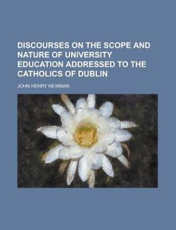 Discourses on the Scope and Nature of University Education