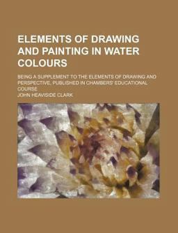Elements of Drawing and Painting in Water Colours