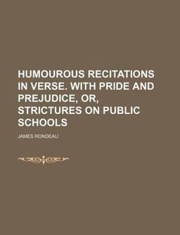 Humourous Recitations in Verse with Pride and Prejudice, or, Strictures on Public Schools