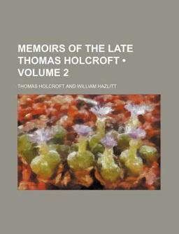 Memoirs of the Late Thomas Holcroft