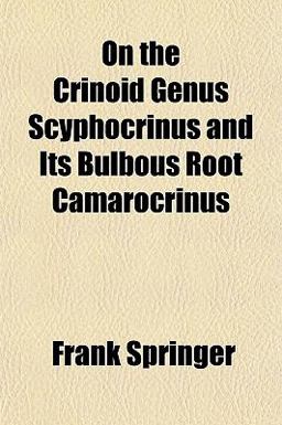 On the Crinoid Genus Scyphocrinus and Its Bulbous Root Camarocrinus