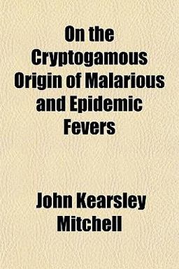 On the Cryptogamous Origin of Malarious and Epidemic Fevers