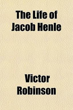 The Life of Jacob Henle The Life of Jacob Henle