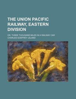 The Union Pacific Railway, Eastern Division The Union Pacific Railway, Eastern Division