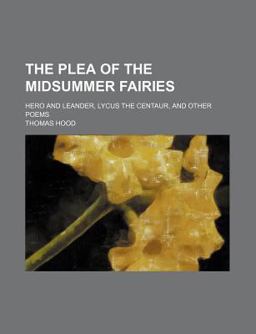 The Plea of the Midsummer Fairies, Hero and Leander, Lycus the Centaur, and Other Poems