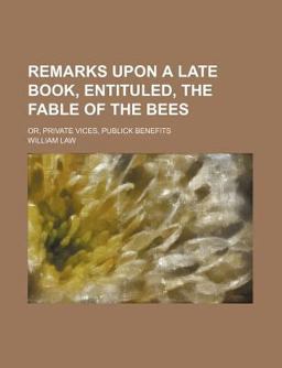 Remarks upon a Late Book, Entituled, the Fable of the Bees