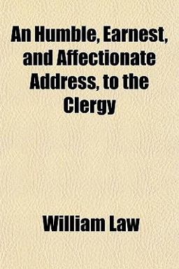 An Humble, Earnest, and Affectionate Address, to the Clergy