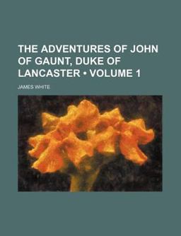 The Adventures of John of Gaunt, Duke of Lancaster