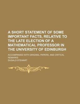 A Short Statement of Some Important Facts, Relative to the Late Election of a Mathematical Professor in the University of Edinburgh