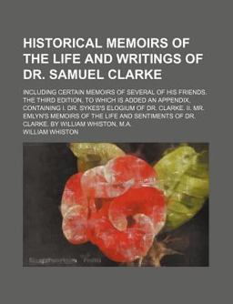 Historical Memoirs of the Life and Writings of Dr Samuel Clarke